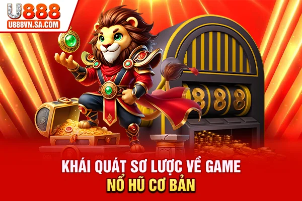 Khái quát sơ lược về game nổ hũ cơ bản
