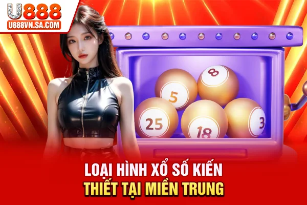 Xổ Số Miền Trung Là Gì? Lịch Quay Và Cơ Cấu Phát Thưởng % Loại hình xổ số kiến thiết tại miền Trung