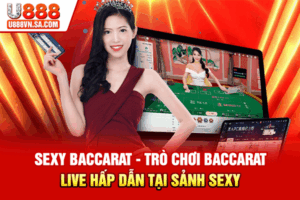 Sexy Baccarat - Trò Chơi Baccarat Live Hấp Dẫn Tại Sảnh Sexy