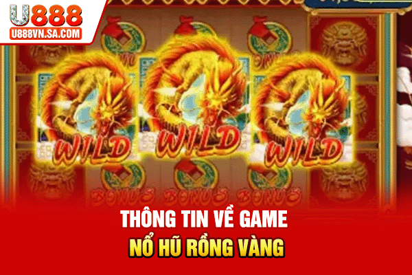 Thông tin về game nổ hũ Rồng Vàng