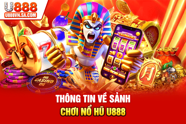 Nổ Hũ U888 – Quay Hũ Đổi Thưởng Bùng Nổ Năm 2026 % Thông tin về sảnh chơi Nổ hũ U888