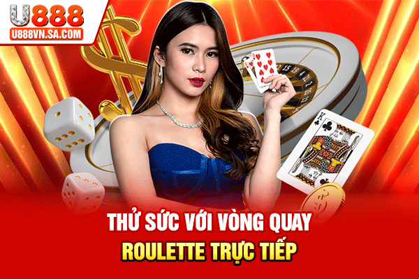 Thử sức với vòng quay Roulette trực tiếp