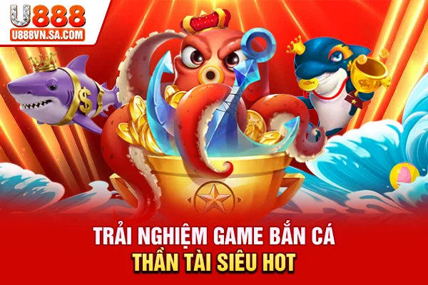 Điểm Danh Top 5 Bắn Cá Ăn Tiền Uy Tín Nên Chơi 2026 % Trải nghiệm game bắn cá Thần Tài siêu hot